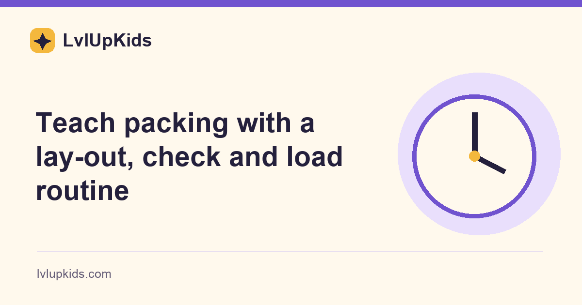 Teach packing with a lay-out, check and load routine | LvlUpKids illustrated cover