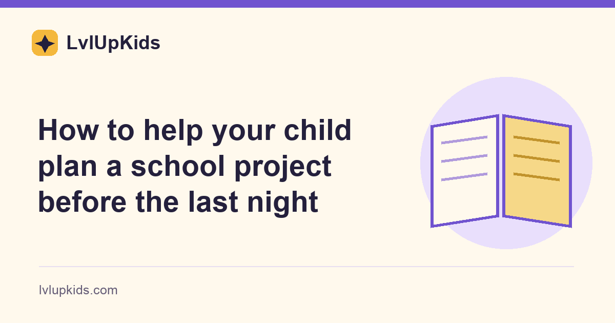 How to help your child plan a school project before the last night | LvlUpKids illustrated cover