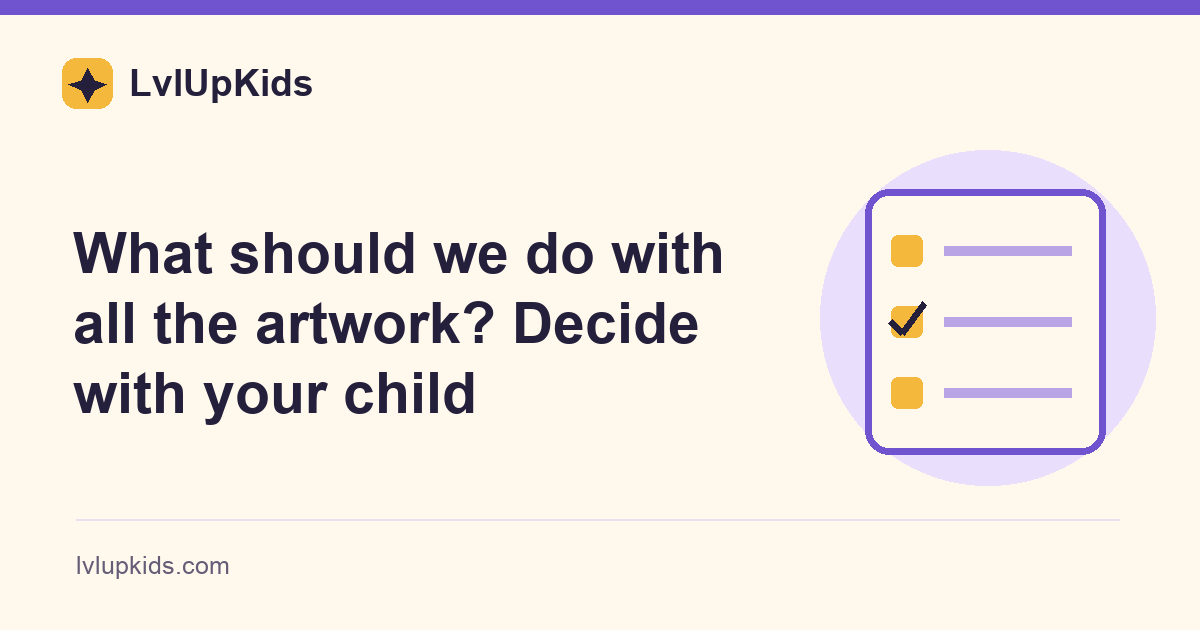 What should we do with all the artwork? Decide with your child | LvlUpKids illustrated cover