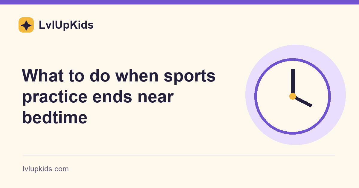 What to do when sports practice ends near bedtime | LvlUpKids illustrated cover