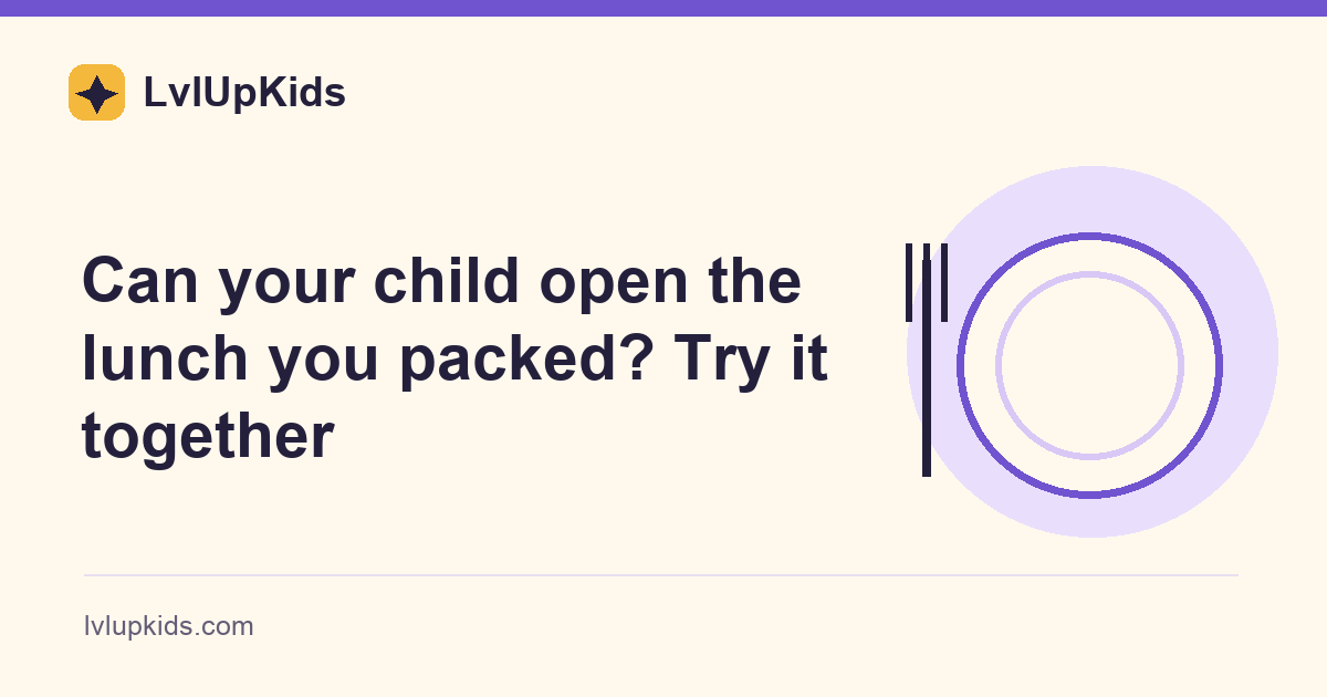 Can your child open the lunch you packed? Try it together | LvlUpKids illustrated cover