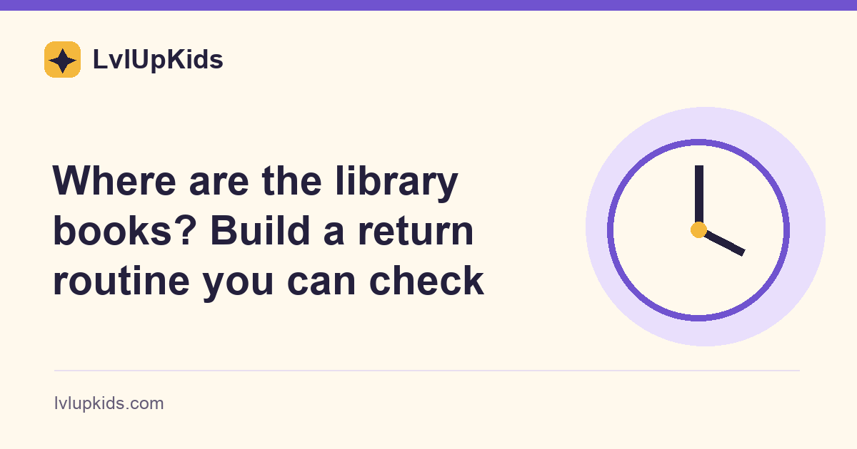 Where are the library books? Build a return routine you can check | LvlUpKids illustrated cover