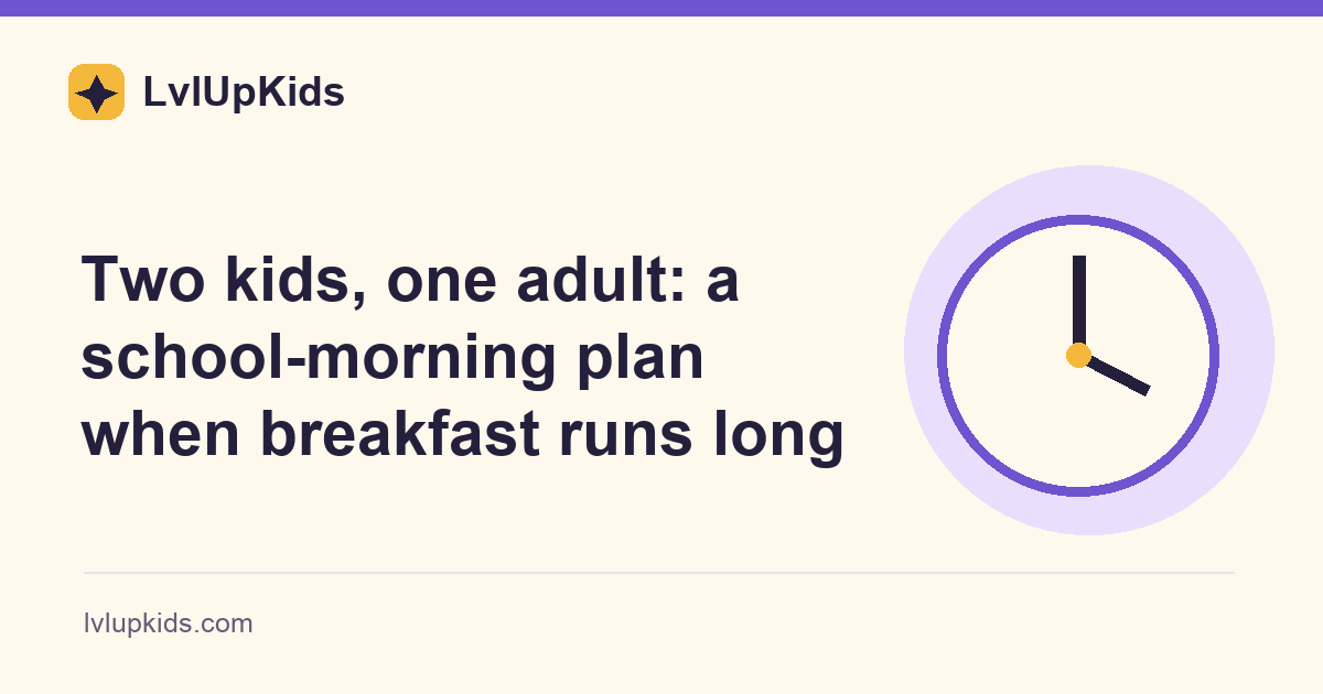 Two kids, one adult: a school-morning plan when breakfast runs long | LvlUpKids illustrated cover