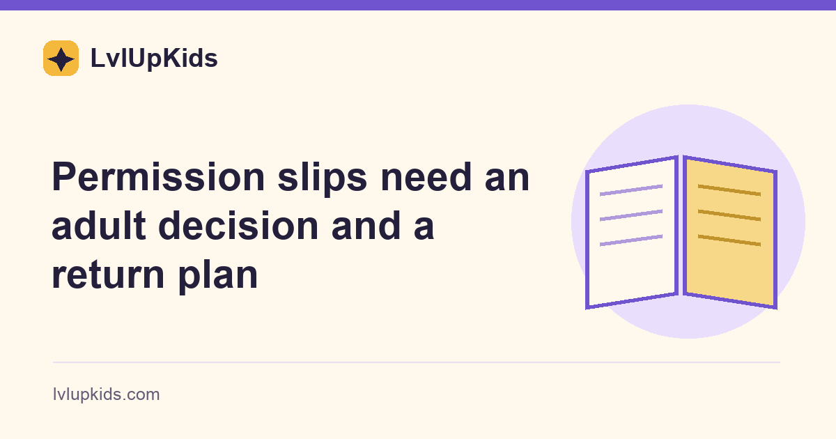 Permission slips need an adult decision and a return plan | LvlUpKids illustrated cover